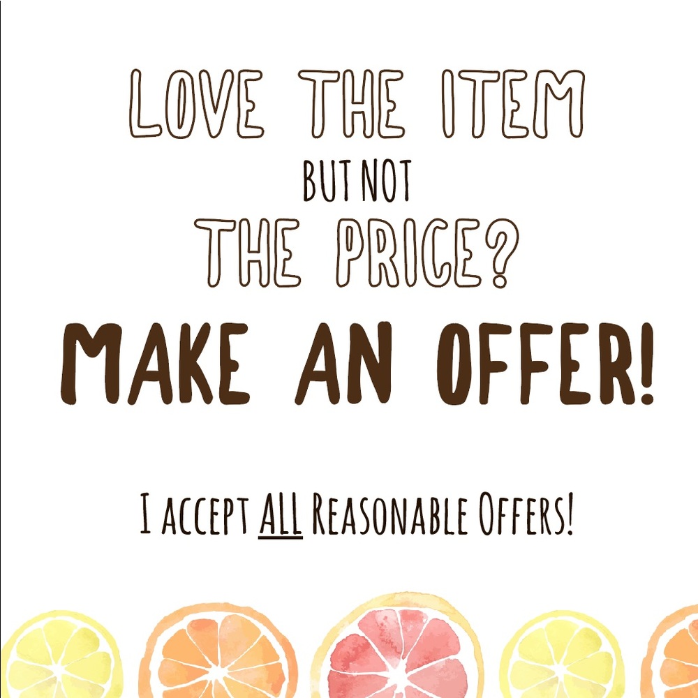 I accept ALL reasonable offers!